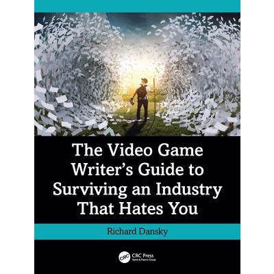 The Video Game Writer's Guide to Surviving an Industry That Hates You The Video Game Writer's Guide to Surviving an Industry That Hates You