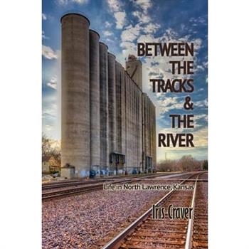 Between The Tracks And The River