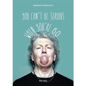 You Can't Be Serious When You're 60