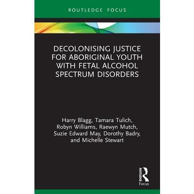 Decolonising Justice for Aboriginal Youth with Fetal Alcohol Spectrum Disorders