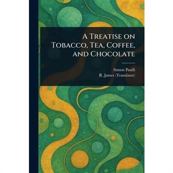 A Treatise on Tobacco, Tea, Coffee, and Chocolate