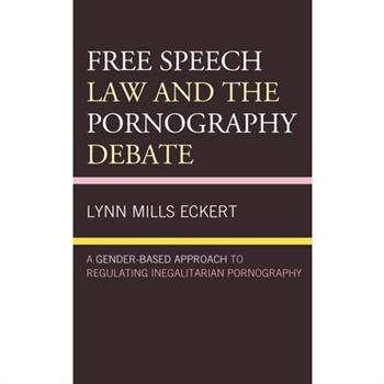 Free Speech Law and the Pornography Debate Free Speech Law and the Pornography Debate