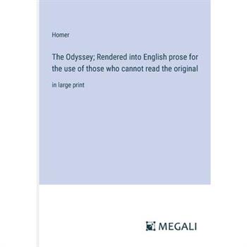 The Odyssey; Rendered into English prose for the use of those who cannot read the original