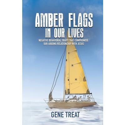 AMBER FLAGS IN OUR LIVES - Negative Behavioral Traits that Compromise Our Abiding Relationship with Jesus