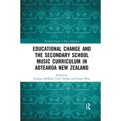 Educational Change and the Secondary School Music Curriculum in Aotearoa New Zealand