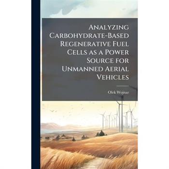 Analyzing Carbohydrate-Based Regenerative Fuel Cells as a Power Source for Unmanned Aerial Vehicles