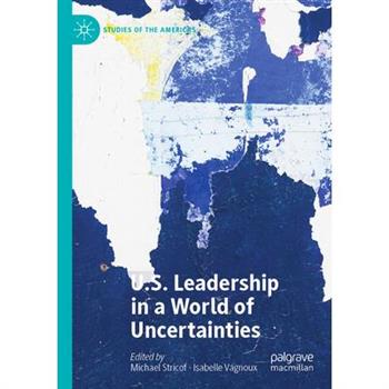 U.S. Leadership in a World of Uncertainties