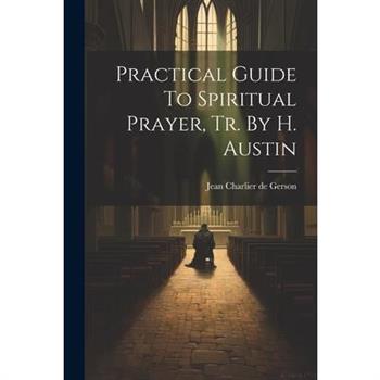 Practical Guide To Spiritual Prayer, Tr. By H. Austin