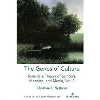 The Genes of Culture; Towards a Theory of Symbols, Meaning, and Media, Volume 2