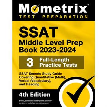 SSAT Middle Level Prep Book 2023-2024 - 3 Full-Length Practice Tests, SSAT Secrets Study Guide Covering Quantitative (Math), Verbal (Vocabulary), and Reading