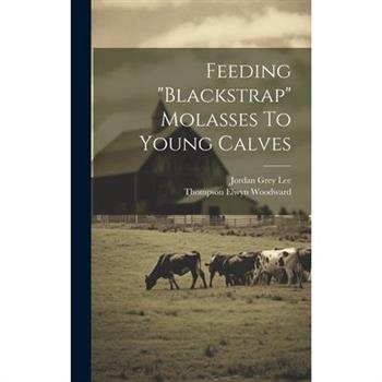 Feeding "blackstrap" Molasses To Young Calves