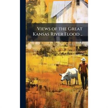 Views of the Great Kansas River Flood ..