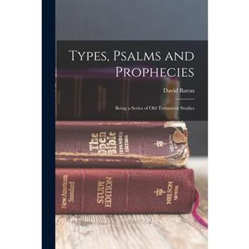 Types, Psalms and Prophecies
