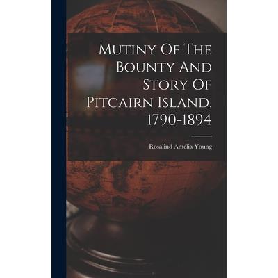 Mutiny Of The Bounty And Story Of Pitcairn Island, 1790-1894