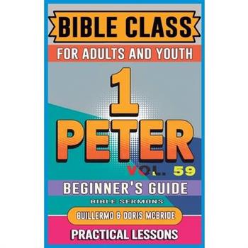 Bible Class for Adults and Youth Beginner's Guide - 1 Peter