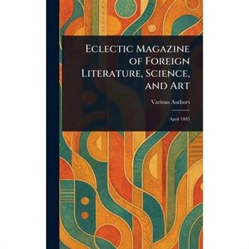 Eclectic Magazine of Foreign Literature, Science, and Art