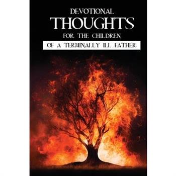 Devotions for the Children of a Terminally Ill Father.