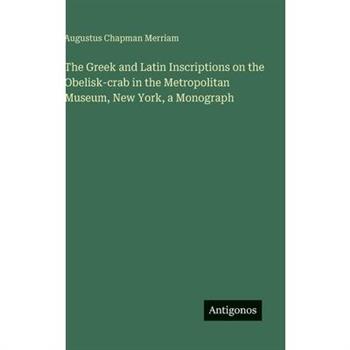 The Greek and Latin Inscriptions on the Obelisk-crab in the Metropolitan Museum, New York, a Monograph