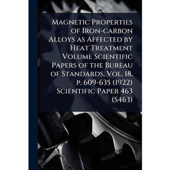 Magnetic Properties of Iron-carbon Alloys as Affected by Heat Treatment Volume Scientific Papers of the Bureau of Standards, Vol. 18, p. 609-635 (1922) Scientific Paper 463 (S463)