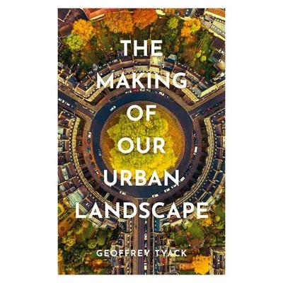 The Making of Our Urban Landscape