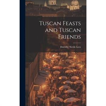 Tuscan Feasts and Tuscan Friends