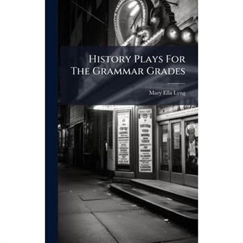 History Plays For The Grammar Grades