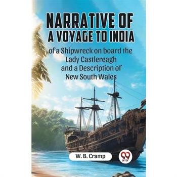 Narrative Of A Voyage To India Of A Shipwreck On Board The Lady Castlereagh And A Description Of New South Wales