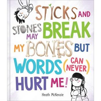 Sticks and Stones May Break My Bones But Words (Can Never) Hurt Me