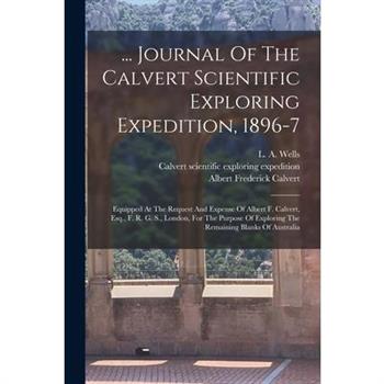 ... Journal Of The Calvert Scientific Exploring Expedition, 1896-7