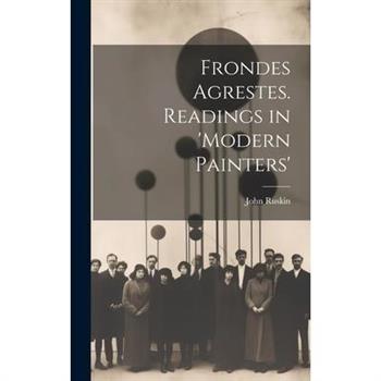 Frondes Agrestes. Readings in 'Modern Painters'