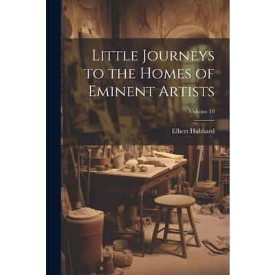 Little Journeys to the Homes of Eminent Artists; Volume 10