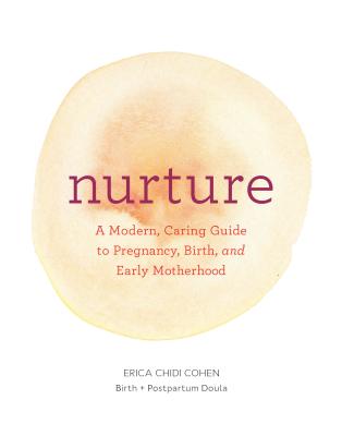 Nurture: A Modern Guide to Pregnancy, Birth, Early Motherhood--And Trusting Yourself and Your Body (Pregnancy Books, Mom to Be Gifts, Newborn Books, Birthing Books)