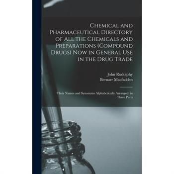 Chemical and Pharmaceutical Directory of All the Chemicals and Preparations (Compound Drugs) Now in General Use in the Drug Trade