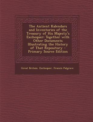 The Antient Kalendars and Inventories of the Treasury of His Majesty’s Exchequer