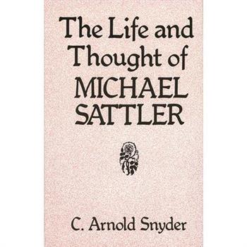 The Life and Thought of Michael Sattler