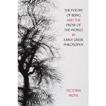 The Poetry of Being and the Prose of the World in Early Greek Philosophy