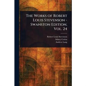 The Works of Robert Louis Stevenson - Swanston Edition, Vol. 24