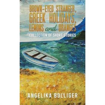 Brown-Eyed Stranger, Greek Holidays, Lemons and Oranges
