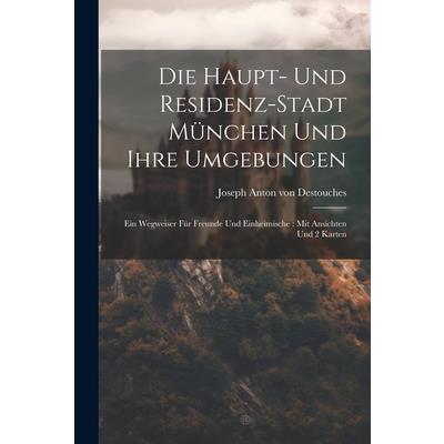 Die Haupt- Und Residenz-stadt M羹nchen Und Ihre Umgebungen