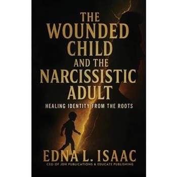 The Wounded Child and the Narcissistic Adult