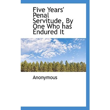 Five Years’ Penal Servitude, by One Who Has Endured It