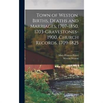 Town of Weston. Births, Deaths and Marriages, 1707-1850. 1703-Gravestones-1900. Church Records, 1709-1825