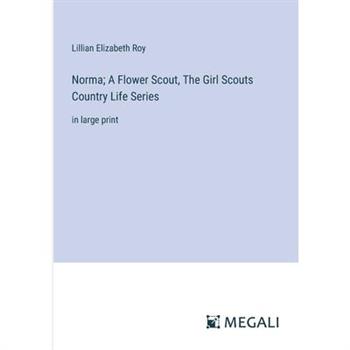 Norma; A Flower Scout, The Girl Scouts Country Life Series