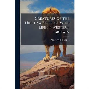 Creatures of the Night; a Book of Wild Life in Western Britain