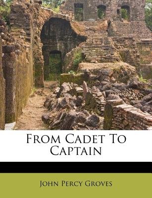 From Cadet to Captain From Cadet to Captain