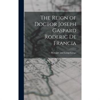The Reign of Doctor Joseph Gaspard Roderic de Francia