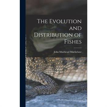 The Evolution and Distribution of Fishes