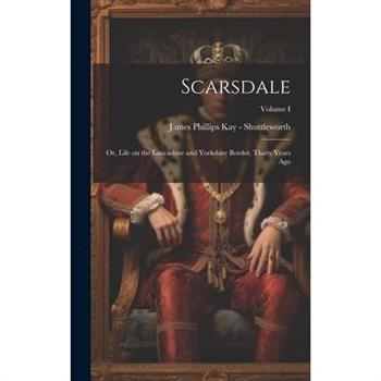 Scarsdale; or, Life on the Lancashire and Yorkshire Border, Thirty Years Ago; Volume I