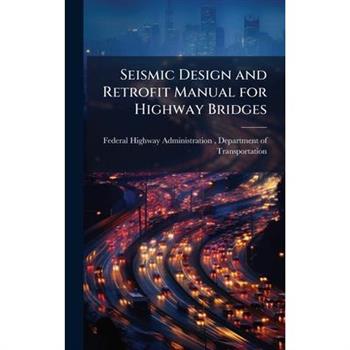 Seismic Design and Retrofit Manual for Highway Bridges