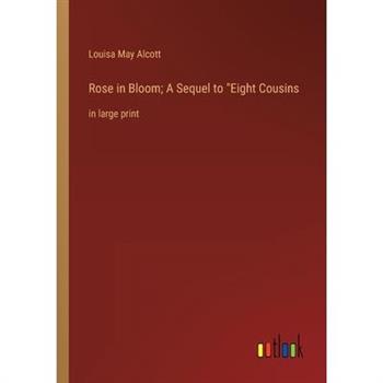 Rose in Bloom; A Sequel to Eight Cousins